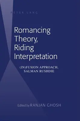 Román Teória, jazda na interpretácii: (ne)fúzny prístup, Salman Rushdie - Romancing Theory, Riding Interpretation: (In)Fusion Approach, Salman Rushdie