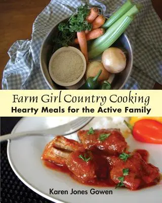 Farm Girl Country Cooking: Výdatné jedlá pre aktívnu rodinu - Farm Girl Country Cooking: Hearty Meals for the Active Family