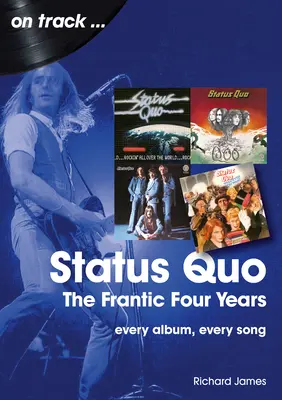 Status Quo - Šialené štyri roky: Každý album, každá pieseň - Status Quo - The Frantic Four Years: Every Album, Every Song