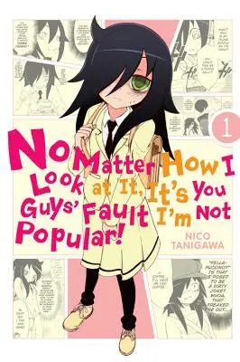 Bez ohľadu na to, ako sa na to pozerám, je to vaša vina, že nie som populárny!, 1. diel - No Matter How I Look at It, It's You Guys' Fault I'm Not Popular!, Vol. 1
