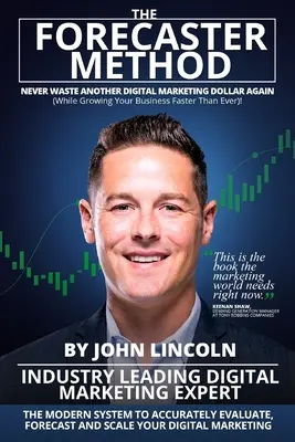 Metóda prognostikov: Moderný systém na presné vyhodnocovanie, prognózovanie a škálovanie digitálneho marketingu - The Forecaster Method: The Modern System to Accurately Evaluate, Forecast, and Scale Your Digital Marketing