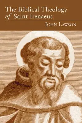 Biblická teológia svätého Ireneja - The Biblical Theology of Saint Irenaeus