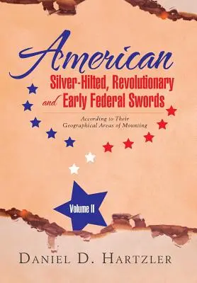 Americké meče so striebornou rukoväťou, revolučné a ranné federálne meče II. diel: podľa geografických oblastí ich montáže - American Silver-Hilted, Revolutionary and Early Federal Swords Volume II: According to Their Geographical Areas of Mounting