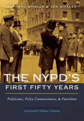 Prvých päťdesiat rokov newyorskej polície: Politici, policajní komisári a hliadky - NYPD's First Fifty Years: Politicians, Police Commissioners, and Patrolmen