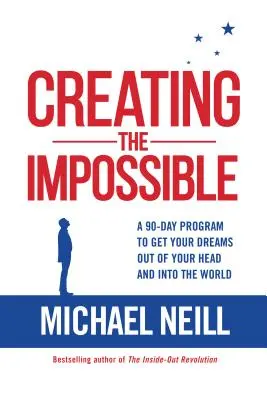 Vytváranie nemožného: 90-dňový program, ako dostať svoje sny z hlavy do sveta - Creating the Impossible: A 90-Day Program to Get Your Dreams Out of Your Head and Into the World