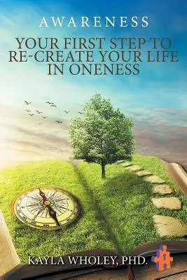 Váš prvý krok k znovuvytvoreniu vášho života v jednote: Awareness - Your First Step to Re-Create Your Life in Oneness: Awareness
