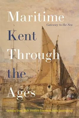 Námorný Kent v priebehu vekov: Brána k moru - Maritime Kent Through the Ages: Gateway to the Sea