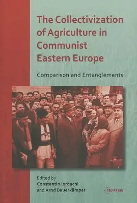 Kolektivizácia poľnohospodárstva v komunistickej východnej Európe: Komparácia a prepletenosť - The Collectivization of Agriculture in Communist Eastern Europe: Comparison and Entanglements