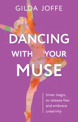 Tanec s vašou múzou: Vnútorná mágia na zbavenie sa strachu a prijatie tvorivosti - Dancing with Your Muse: Inner Magic to Release Fear and Embrace Creativity
