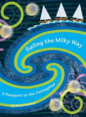 Plavba po Mliečnej dráhe: Cestovný pas do nepredstaviteľných krajín - Sailing the Milky Way: A Passport to the Unimagined