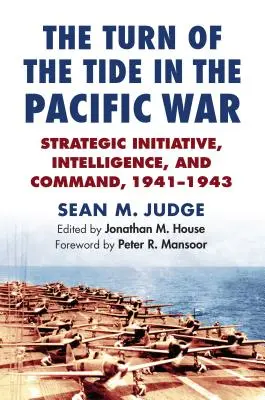 Obrat vo vojne v Tichomorí: strategická iniciatíva, spravodajstvo a velenie v rokoch 1941 - 1943 - The Turn of the Tide in the Pacific War: Strategic Initiative, Intelligence, and Command, 1941-1943