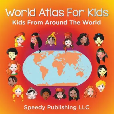 Atlas sveta pre deti - Deti z celého sveta - World Atlas For Kids - Kids From Around The World