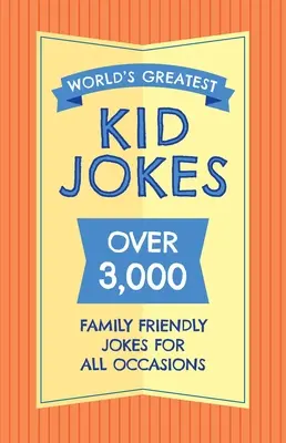 Najväčšie detské vtipy na svete: Viac ako 500 vtipov pre celú rodinu na všetky príležitosti - The World's Greatest Kid Jokes: Over 500 Family Friendly Jokes for All Occasions