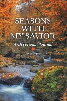 Ročné obdobia s mojím Spasiteľom: A Devotional Journal: A Devotional Journal - Seasons with My Savior: A Devotional Journal