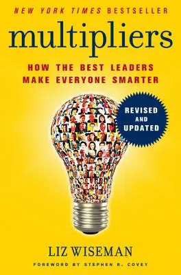 Multiplikátory: Ako najlepší lídri robia všetkých inteligentnejšími - Multipliers: How the Best Leaders Make Everyone Smarter