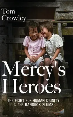 Hrdinovia milosrdenstva: Boj za ľudskú dôstojnosť v bangkockých slumoch - Mercy's Heroes: The Fight for Human Dignity in the Bangkok Slums