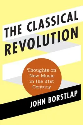 Klasická revolúcia: Myšlienky o novej hudbe v 21. storočí - The Classical Revolution: Thoughts on New Music in the 21st Century