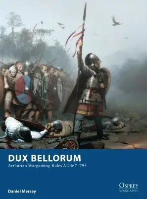 Dux Bellorum: Pravidlá artušovského wargamingu Ad367-793 - Dux Bellorum: Arthurian Wargaming Rules Ad367-793