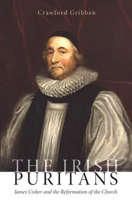 Írski puritáni: James Ussher a reformácia cirkvi - The Irish Puritans: James Ussher and the Reformation of the Church