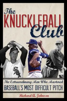 The Knuckleball Club: Kniha: Neobyčajní muži, ktorí ovládli najťažší bejzbalový nadhod - The Knuckleball Club: The Extraordinary Men Who Mastered Baseball's Most Difficult Pitch