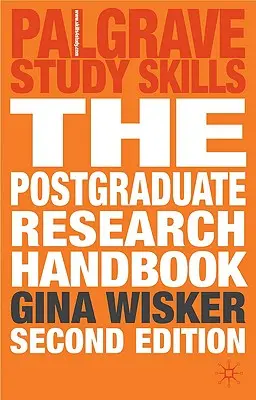 Príručka postgraduálneho výskumu: Úspech s magisterským, magisterským, doktorandským a doktorandským štúdiom - The Postgraduate Research Handbook: Succeed with Your Ma, Mphil, Edd and PhD