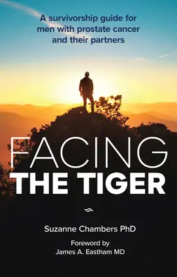 Tvárou v tvár tigrovi: (Us Edition): Príručka prežitia pre mužov s rakovinou prostaty a ich partnerky (Us Edition) - Facing the Tiger: A Survivorship Guide for Men with Prostate Cancer and Their Partners (Us Edition)