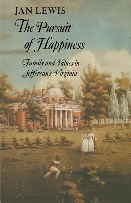 Hľadanie šťastia: Rodina a hodnoty v Jeffersonovej Virgínii - The Pursuit of Happiness: Family and Values in Jefferson's Virginia