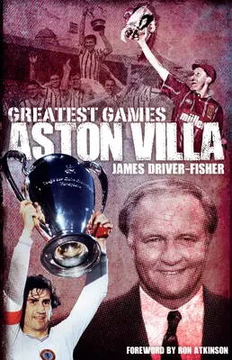 Najväčšie zápasy Aston Villy - Aston Villa Greatest Games