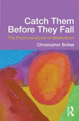Chyťte ich, než spadnú: Psychoanalýza rozpadu - Catch Them Before They Fall: The Psychoanalysis of Breakdown