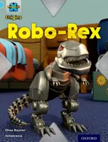 Hračky a hry: Light Blue Book Band, Oxford Level 4: Robo-Rex - Project X Origins: Light Blue Book Band, Oxford Level 4: Toys and Games: Robo-Rex
