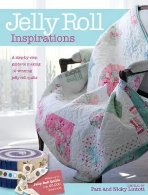 Jelly Roll Inspirations: 12 víťazných quiltov z medzinárodnej súťaže a návod na ich výrobu - Jelly Roll Inspirations: 12 Winning Quilts from the International Competition and How to Make Them