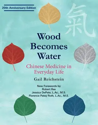 Drevo sa stáva vodou: Čínska medicína v každodennom živote - 20. výročné vydanie - Wood Becomes Water: Chinese Medicine in Everyday Life - 20th Anniversary Edition