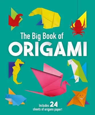 Veľká kniha origami: 70 úžasných projektov na vytvorenie origami - The Big Book of Origami: 70 Amazing Origami Projects to Create