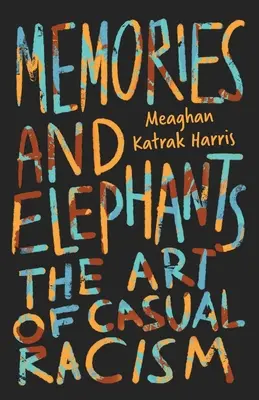 Spomienky a slony: Umenie príležitostného rasizmu - Memories and Elephants: The art of casual racism