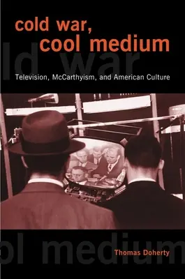 Studená vojna, chladné médium: Televízia, mccarthyizmus a americká kultúra - Cold War, Cool Medium: Television, McCarthyism, and American Culture
