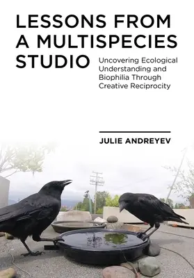 Lekcie z viacdruhového štúdia: Odhaľovanie ekologického porozumenia a biofílie prostredníctvom tvorivej vzájomnosti - Lessons from a Multispecies Studio: Uncovering Ecological Understanding and Biophilia Through Creative Reciprocity