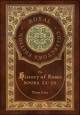 Dejiny Ríma: (Kráľovské zberateľské vydanie) (tvrdá laminovaná väzba s obalom) - The History of Rome: Books 21-31 (Royal Collector's Edition) (Case Laminate Hardcover with Jacket)