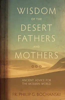 Múdrosť púštnych otcov a matiek: Staroveké rady pre moderný svet - Wisdom of the Desert Fathers and Mothers: Ancient Advice for the Modern World