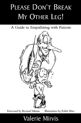 Prosím, nezlomte mi druhú nohu! Sprievodca empatiou voči pacientom - Please Don't Break My Other Leg!: A Guide to Empathising with Patients