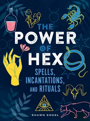 Sila kúziel: zaklínadlá, zaklínadlá a rituály (The Power of Hex: Spells, Incantations, and Rituals) - The Power of Hex: Spells, Incantations, and Rituals