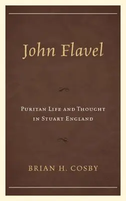 John Flavel: Život a myslenie puritánov v Anglicku v období Stuartovcov - John Flavel: Puritan Life and Thought in Stuart England