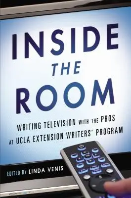 Vnútri izby: Písanie pre televíziu s profesionálmi na UCLA Extension Writers' Program - Inside the Room: Writing Television with the Pros at UCLA Extension Writers' Program