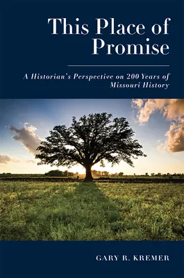 Toto zasľúbené miesto: pohľad historika na 200 rokov dejín Missouri - This Place of Promise: A Historian's Perspective on 200 Years of Missouri History
