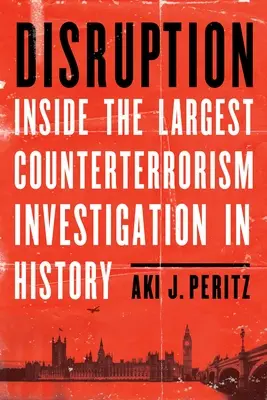 Narušenie: Vydajte sa na cestu: Rozbitie: Najväčšie protiteroristické vyšetrovanie v histórii - Disruption: Inside the Largest Counterterrorism Investigation in History