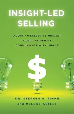 Insight-Led Selling: Predaj: osvojte si manažérske myslenie, budujte dôveryhodnosť, komunikujte s účinkom - Insight-Led Selling: Adopt an Executive Mindset, Build Credibility, Communicate with Impact