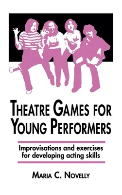 Divadelné hry pre mladých umelcov: Improvizácie a cvičenia na rozvoj hereckých zručností - Theatre Games for Young Performers: Improvisations and Exercises for Developing Acting Skills