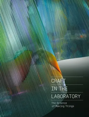Remeslo v laboratóriu: Veda o výrobe vecí - Craft in the Laboratory: The Science of Making Things