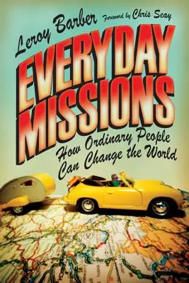 Misie na každý deň: Ako môžu obyčajní ľudia zmeniť svet - Everyday Missions: How Ordinary People Can Change the World