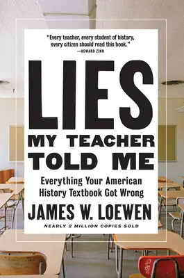 Lži, ktoré mi povedal môj učiteľ: Všetko, v čom sa vaša učebnica amerických dejín mýli - Lies My Teacher Told Me: Everything Your American History Textbook Got Wrong