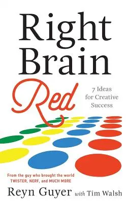 Pravý mozog červený: 7 nápadov pre tvorivý úspech - Right Brain Red: 7 Ideas for Creative Success